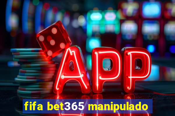 fifa bet365 manipulado